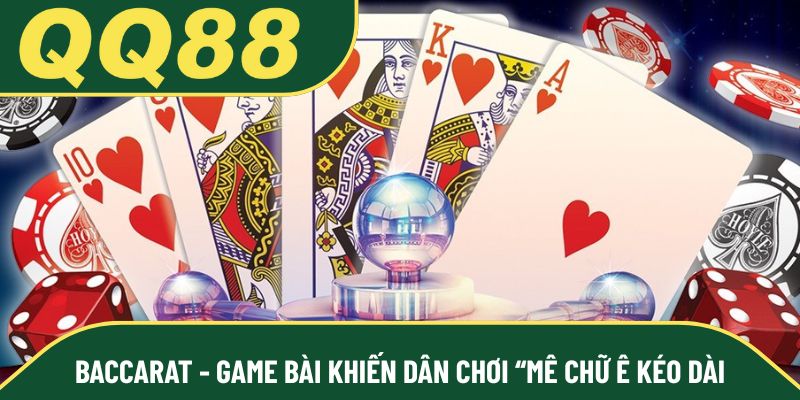Baccarat - Game bài khiến dân chơi “mê chữ ê kéo dài
