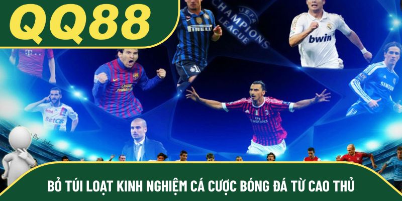 Bỏ túi loạt kinh nghiệm cá cược bóng đá từ cao thủ