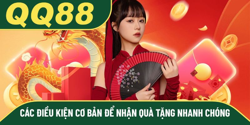 Các điều kiện cơ bản để nhận quà tặng nhanh chóng