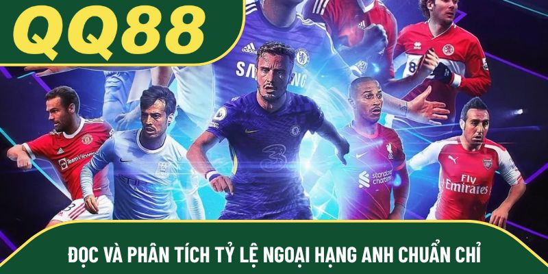 Đọc và phân tích tỷ lệ Ngoại hạng Anh chuẩn chỉ