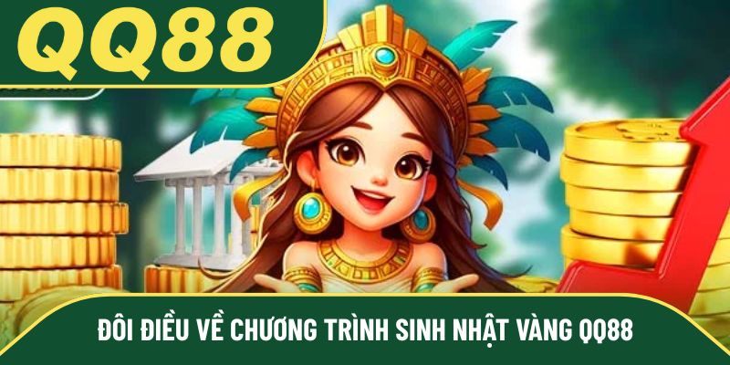Đôi điều về chương trình sinh nhật vàng QQ88