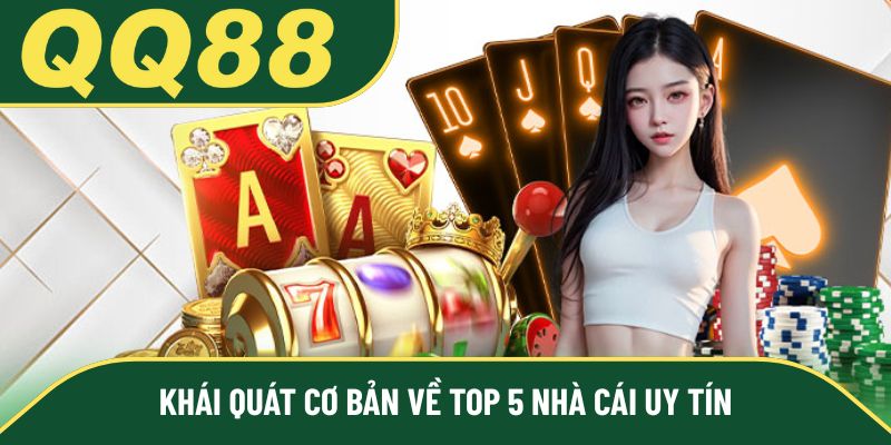 Khái quát cơ bản về top 5 nhà cái uy tín