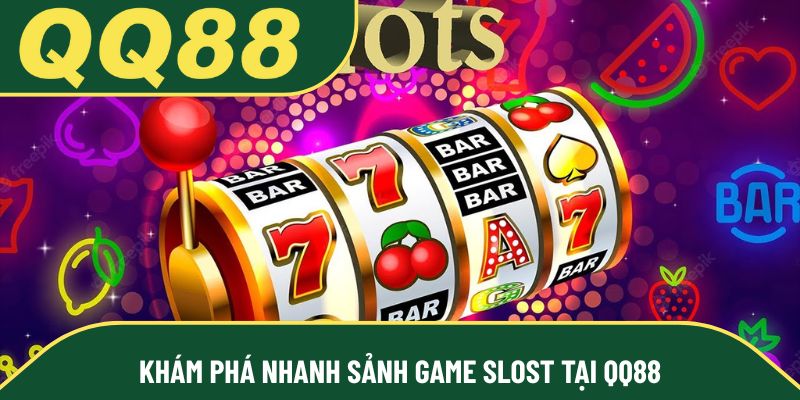 Khám phá nhanh sảnh game slost tại QQ88