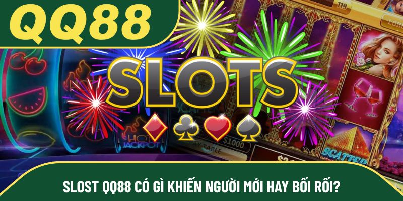 Slost QQ88 có gì khiến người mới hay bối rối?