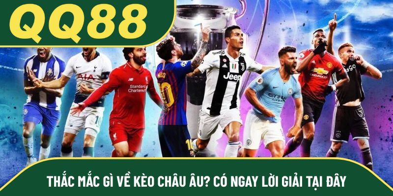 Thắc mắc gì về kèo Châu Âu? Có ngay lời giải tại đây