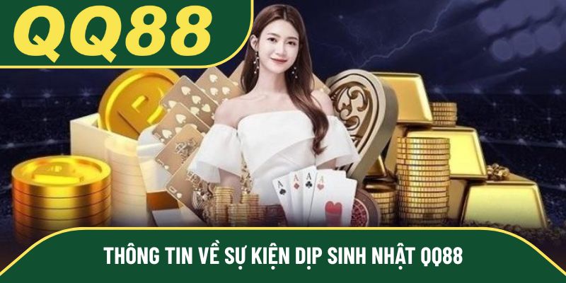 Thông tin về sự kiện dịp sinh nhật QQ88
