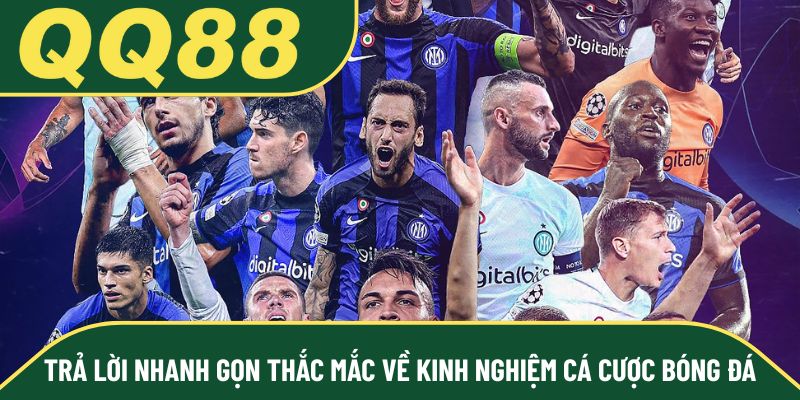 Trả lời nhanh gọn thắc mắc về kinh nghiệm cá cược bóng đá