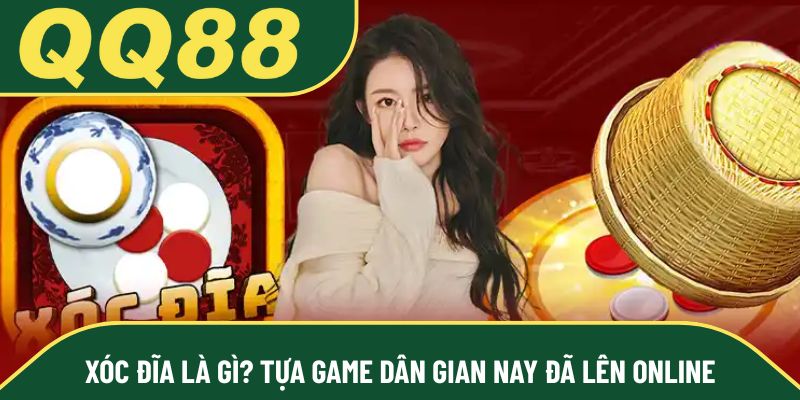 Xóc đĩa là gì? Tựa game dân gian nay đã lên online